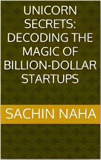 Cover Unicorn Secrets: Decoding the Magic of Billion-Dollar Startups