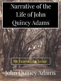 Cover Narrative of the Life of John Quincy Adams