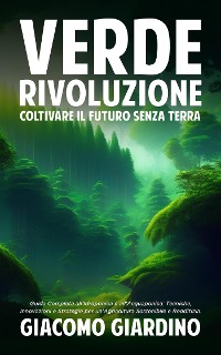 Cover Verde Rivoluzione: Coltivare il Futuro senza Terra