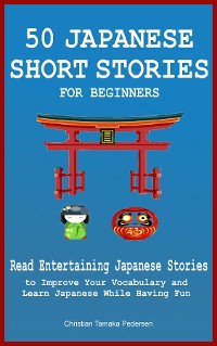 Cover 50 Japanese Short Stories for Beginners Read Entertaining Japanese Stories to Improve Your Vocabulary and Learn Japanese While Having Fun