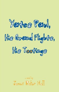 Cover Yates Paul, His Grand Flights, His Tootings