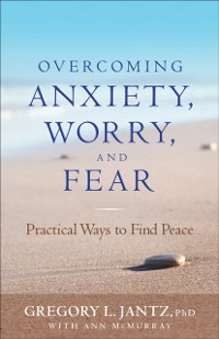 Cover Overcoming Anxiety, Worry, and Fear