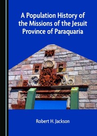 Cover Population History of the Missions of the Jesuit Province of Paraquaria
