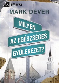 Cover Milyen az egészséges gyülekezet? (What Is a Healthy Church?) (Hungarian)