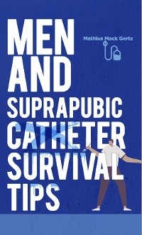 Cover Men and Suprapubic Catheter Survival Tips