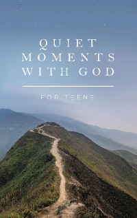 Cover Quiet Moments with God for Teens