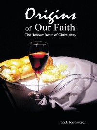 Cover Origins of Our Faith the Hebrew Roots of Christianity