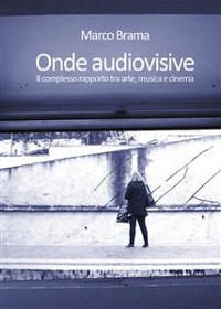 Cover Onde audiovisive. Il complesso rapporto tra arte, musica e cinema