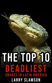 Cover The Top 10 Deadliest Snakes in Latin America