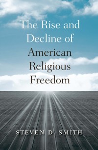 Cover Rise and Decline of American Religious Freedom