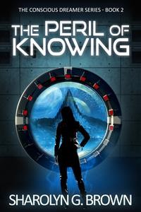 Cover The Peril of Knowing: The Conscious Dreamer Series Book 2