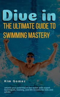 Cover Dive In - The Ultimate Guide to Swimming Mastery
