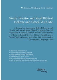 Cover Study, Practise and Read Biblical Hebrew and Greek With Me. A Reader for Elementary Biblical Hebrew and Greek with the Original Biblical Language Texts of Ecclesiastes in Biblical Hebrew and the Three Letters of John in Biblical Greek