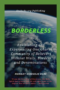 Cover Borderless Envisioning and Experiencing One Church Community of Believers Without Walls, Borders