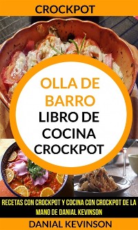 Cover Crockpot: Olla De Barro: Libro de cocina Crockpot: recetas con Crockpot y cocina con Crockpot de la mano de Danial Kevinson