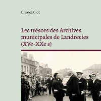 Cover Les trésors des Archives municipales de Landrecies (XVe-XXe s)