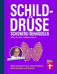 Cover Schilddrüse schonend behandeln - Ratgeber zu Schilddrüsenunterfunktion, Schilddrüsenüberfunktion (Hypothyreose), Diagnose und Therapie