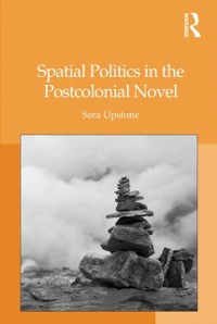 Cover Spatial Politics in the Postcolonial Novel