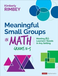 Cover Meaningful Small Groups in Math, Grades K-5 : Meeting All Learners’ Needs in Any Setting