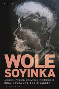 Cover Wole Soyinka: Literature, Activism, and African Transformation