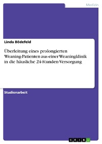 Cover Überleitung eines prolongierten Weaning-Patienten aus einer Weaningklinik in die häusliche 24-Stunden-Versorgung