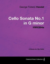 Cover George Frideric Handel - Cello Sonata No.1 in G Minor - Hwv364a - A Score for the Cello