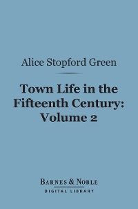 Cover Town Life in the Fifteenth Century, Volume 2 (Barnes & Noble Digital Library)