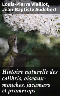 Cover Histoire naturelle des colibris, oiseaux-mouches, jacamars et promerops