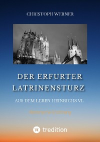 Cover Der Erfurter Latrinensturz. Aus dem Leben Heinrichs VI.