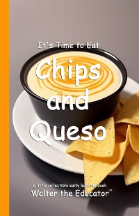 Cover It's Time to Eat Chicken Chips and Queso