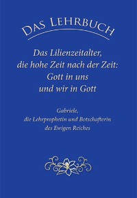 Cover Das Lehrbuch: Das Lilienzeitalter, die hohe Zeit nach der Zeit: Gott in uns und wir in Gott