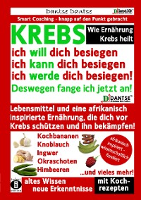 Cover Wie Ernährung Krebs heilt: KREBS – ich will dich besiegen, ich kann dich besiegen, ich werde dich besiegen!