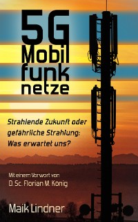 Cover 5G Mobilfunknetze: Strahlende Zukunft oder gefährliche Strahlung; Was erwartet uns?