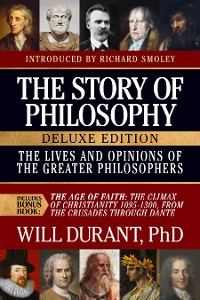 Cover The Story of Philosophy Deluxe Edition with The Age of Faith, The Lives and Opinions of the Greater Philosophers
The Lives and Opinions of the Greater Philosophers
Includes Bonus Book - The Age of Faith: The Climax of Christianity 1095-1300, From the Crusades through Dante
Will Durant, Ph.D.