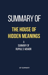 Cover Summary of The House of Hidden Meanings a Summary of RuPaul’s memoir