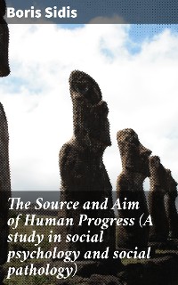 Cover The Source and Aim of Human Progress (A study in social psychology and social pathology)
