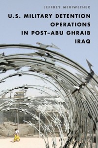 Cover U.S. Military Detention Operations in Post-Abu Ghraib Iraq
