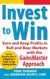 Cover Invest to Win:  Earn & Keep Profits in Bull & Bear Markets with the GainsMaster Approach