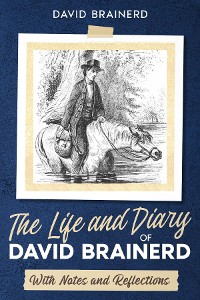Cover The Life and Diary of David Brainerd