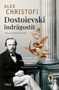 Cover Dostoievski îndrăgostit. O biografie intimă