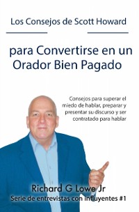 Cover Los Consejos de Scott Howard para Convertirse en un Orador Bien Pagado