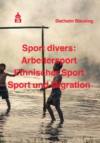 Cover Sport divers: Arbeitersport - Ethnischer Sport - Sport und Migration