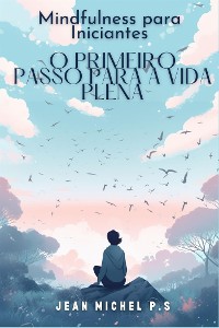 Cover Mindfulness para Iniciantes - O Primeiro Passo para a Vida Plena