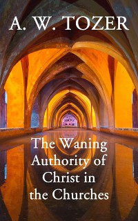 Cover The Waning Authority of Christ in the Churches