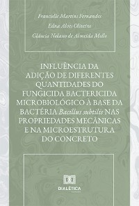 Cover Influência da adição de diferentes quantidades do fungicida bactericida microbiológico à base da bactéria Bacillus subtilis nas propriedades mecânicas e na microestrutura do concreto