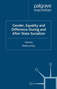 Cover Gender, Equality and Difference During And After State Socialism