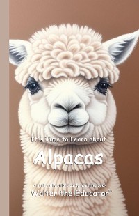 Cover It's Time to Learn about Alpacas