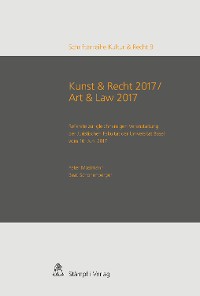 Cover Kunst & Recht 2017 / Art & Law 2017 - Referate zur gleichnamigen Veranstaltung der Juristischen Fakultät der Universität Basel vom 16. Juni 2017