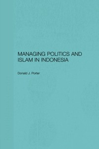 Cover Managing Politics and Islam in Indonesia