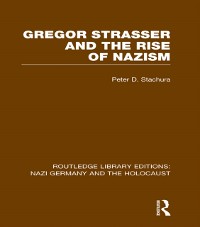 Cover Gregor Strasser and the Rise of Nazism (RLE Nazi Germany & Holocaust)